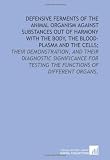 Defensive ferments of the animal organism against substances out of harmony with the body, the blood-plasma and the cells;: their demonstration, and ... testing the functions of different organs,