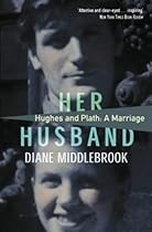 Her Husband: Hughes and Plath - A Marriage