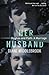 Her Husband: Hughes and Plath - A Marriage