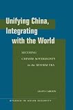 Unifying China, Integrating with the World: Securing Chinese Sovereignty in the Reform Era (Studies in Asian Security)