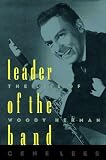 Leader of the Band: The Life of Woody Herman