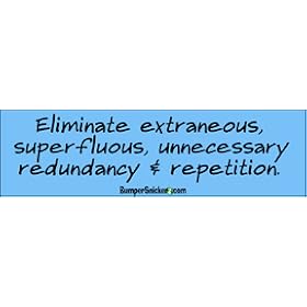 Eliminate extraneous, superfluous, unnecessary redundancy & repetition. - funny bumper stickers (Large 14x4 inches)
