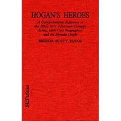 Hogan's Heroes: A Comprehensive Reference to the 1965-1971 Television Comedy Series, With Cast Biographies and an Episode Guide: A Comprehensive ... with Cast Biographies and an Episode Guide