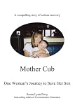View Book 'Mother Cub: One Woman's Journey to Save Her Son'