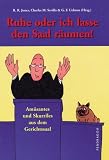 Ruhe oder ich lasse den Saal r&auml;umen!: Am&uuml;santes und Skurriles aus dem Gerichtssaal - 