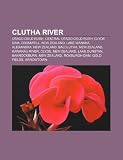 Clutha River: Otago Gold Rush, Central Otago Gold Rush, Clyde Dam, Cromwell, New Zealand, Lake Wanaka, Alexandra, New Zealand, Balclutha