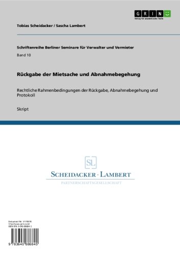 Rückgabe der Mietsache und Abnahmebegehung: Rechtliche Rahmenbedingungen der Rückgabe, Abnahmebegehung und Protokoll (Schriftenreihe Berliner Seminare für Verwalter und Vermieter) (German Edition)