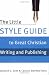 The Little Style Guide to Great Christian Writing and Publishing