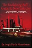 The Firefighting Buffs Guide To New York City: The Five Borough, Five Alarm Reference To The Second Homes of New Yorks Bravest