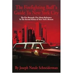 The Firefighting Buff's Guide to New York City: The Five Borough, Five Alarm Reference to the Second Homes of New York's Bravest