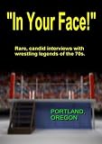 "IN YOUR FACE!", 1970s Wrestling, Portland Oregon