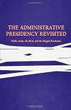 The Administrative Presidency Revisited: Public Lands, the Blm, and the Reagan Revolution (Suny Series) (S U N Y Series in the Presidency)