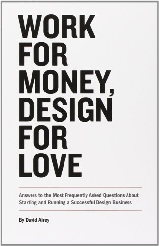 Work for Money, Design for Love: Answers to the Most Frequently Asked Questions About Starting and Running a Successful Design Business (Voices That Matter) by David Airey (2012-11-22)