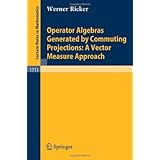 operator algebras generated by commuting projections a vector measure approach lecture notes in mathematics