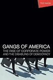 Gangs of America: The Rise of Corporate Power and the Disabling of Democracy