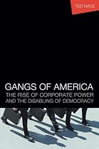 Gangs of America: The Rise of Corporate Power and the Disabling of Democracy