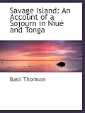 Savage Island: An Account of a Sojourn in Niué and Tonga