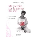Ma victoire sur le cancer du sein - Une saison de ma vie