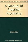 A manual of practical psychiatry