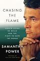 Chasing the Flame: Sergio Vieira de Mello and the Fight to Save the World by Samantha Power
