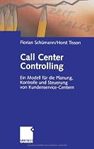 Call Center Controlling: Ein Modell f&uuml;r die Planung, Kontrolle und Steuerung von Kundenservice-Centern