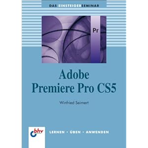 Adobe Premiere Pro CS5 (bhv Einsteigerseminar)