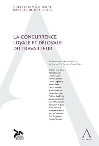 La concurrence loyale et déloyale du travailleur: (Droit belge) (Jeune Barreau de Charleroi) (French Edition)