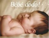 B�b� dodo ! : 73 fa�ons d'aider votre b�b� � fermer l'oeil