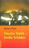 Falsche Taktik - Gro&szlig;e Sch&auml;den - Markus Pulm