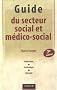 Guide du secteur social et m�dico-social : Professions, Institutions, Concepts