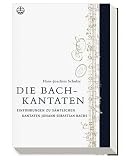 Die Bach-Kantaten: Einführung zu sämtlichen Kantaten Johann Sebastian Bachs
