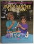 Paper Mache Fun For Kids Craft Book