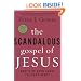 The Scandalous Gospel of Jesus: What's So Good About the Good News?