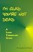 Book I'm Glad You're Not Dead: A Liver Transplant Story