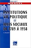 Institutions, vie politique et faits sociaux de 1789 � 1958