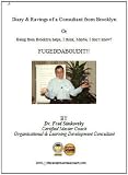 Diary & Ravings of a Consultant from Brooklyn Or Being from Brooklyn helps, I think, Maybe, I don't know? FUGEDDABOUDIT!!