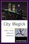 City Magick: Urban Rituals, Spells, and Shamanism