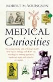 Medical curiosities : a miscellany of medical oddities, horrors and humours