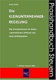 Die Kleinunternehmerregelung: Erläutert anhand von über 60 Beispielen