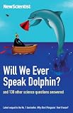 Will we ever speak dolphin? : and 130 more science questions answers : more questions and answers from the popular 'Last Word' column