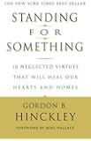 Standing for Something: 10 Neglected Virtues That Will Heal Our Hearts and Homes