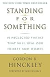 Standing for Something: 10 Neglected Virtues That Will Heal Our Hearts and Homes