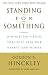 Standing for Something: 10 Neglected Virtues That Will Heal Our Hearts and Homes