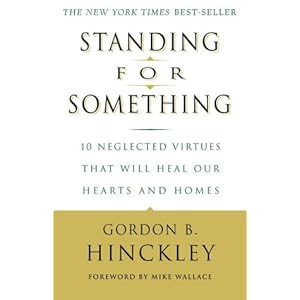 Standing for Something: 10 Neglected Virtues That Will Heal Our Hearts and Homes