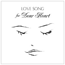 LOVE SONG FOR DEAR HEART