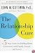 The Relationship Cure: A Five-Step Guide for Building Better Connections with Family, Friends, and Lovers