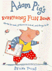Adam Pig s Everything Fun Book: Stories to Read, Pictures to Look At, and Things to Do