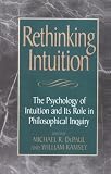 Rethinking Intuition: The Psychology of Intuition and its Role in Philosophical Inquiry (Studies in Epistemology and Cognitive Theory)