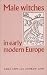 Male Witches in Early Modern Europe