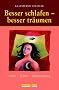 Besser schlafen - Besser tr�umen: Schlaf - Traum - Traumdeutung